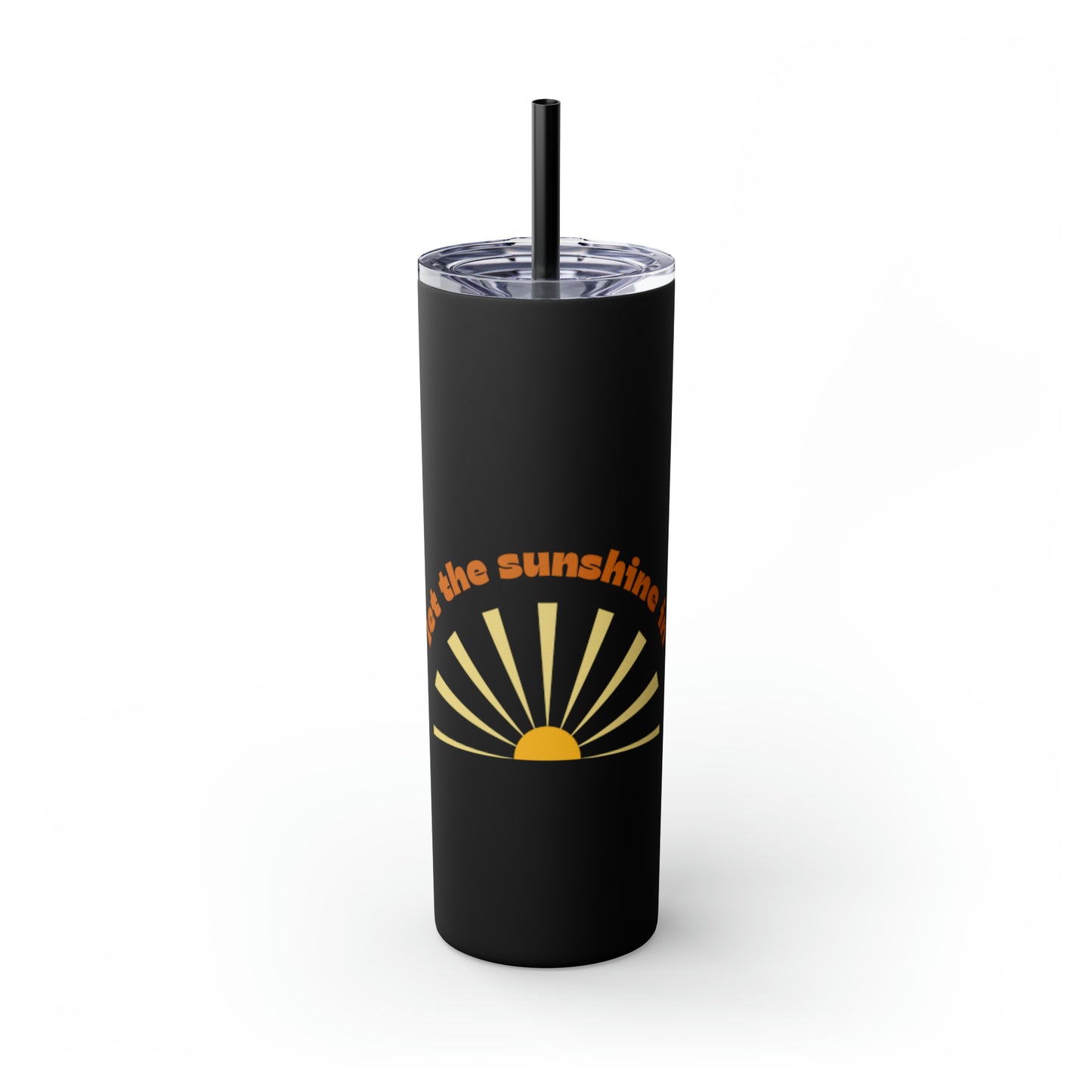 Let the Sunshine In Skinny Tumbler with Straw, 20oz
